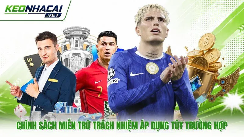 Chính sách miễn trừ trách nhiệm áp dụng tùy trường hợp