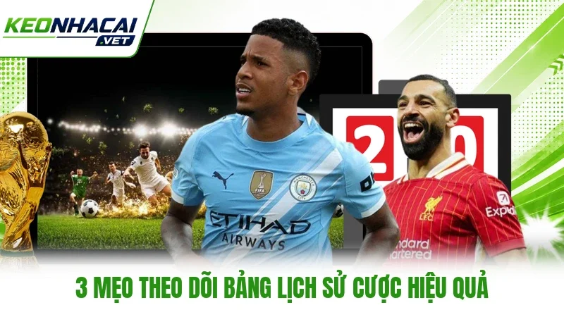 3 mẹo theo dõi bảng lịch sử cược hiệu quả