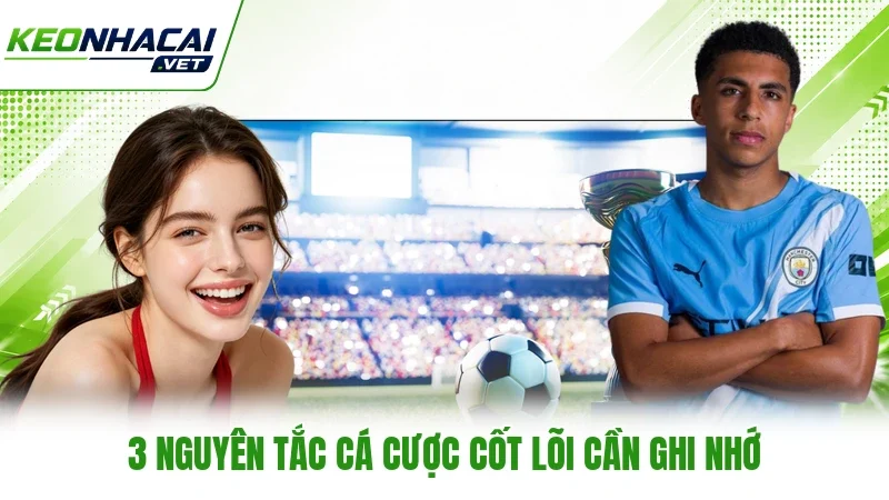 3 nguyên tắc cá cược cốt lõi cần ghi nhớ