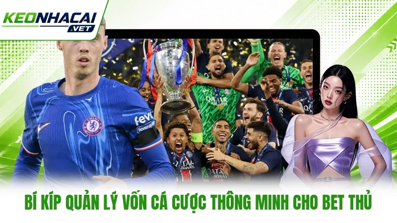 Bí kíp quản lý vốn cá cược thông minh cho bet thủ