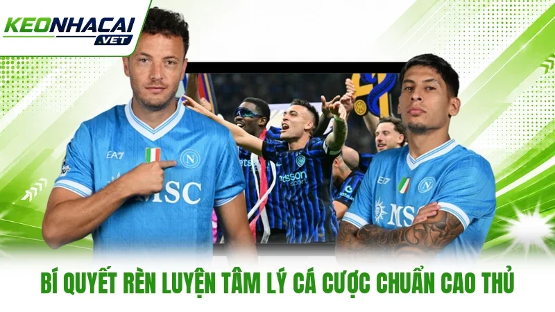 Bí quyết rèn luyện tâm lý cá cược chuẩn cao thủ Bí quyết rèn luyện tâm lý cá cược chuẩn cao thủ