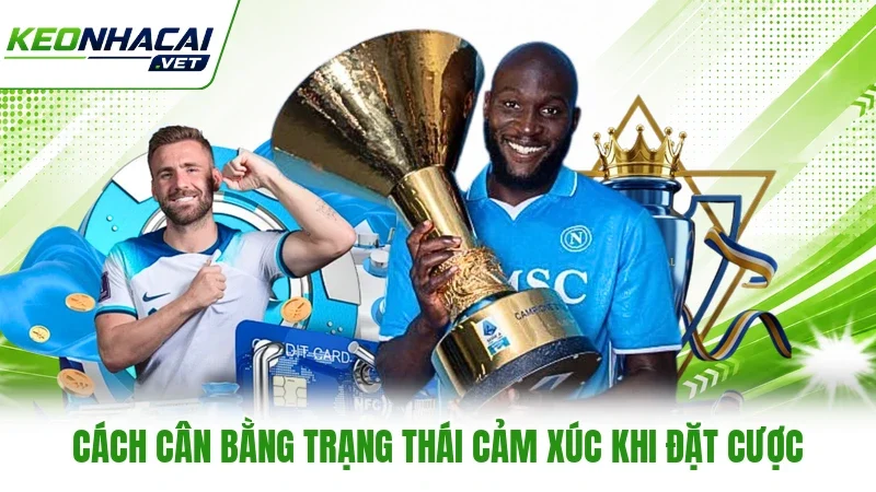 Cách cân bằng trạng thái cảm xúc khi đặt cược Cách cân bằng trạng thái cảm xúc khi đặt cược