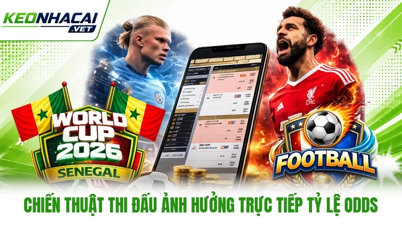 Chiến thuật thi đấu ảnh hưởng trực tiếp tỷ lệ Odds