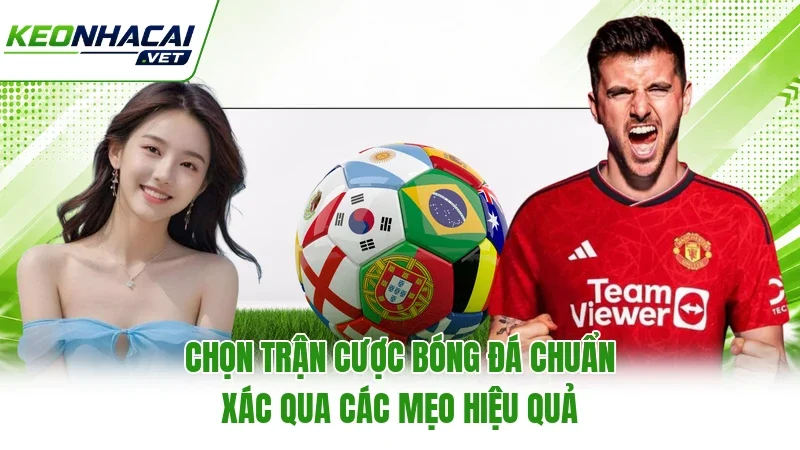 Chọn Trận Cược Bóng Đá Chuẩn Xác Qua Các Mẹo Hiệu Quả
