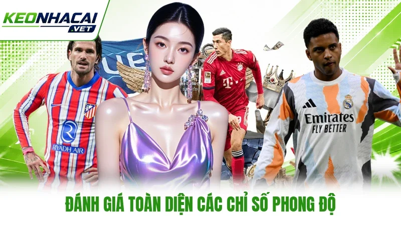 Đánh giá toàn diện các chỉ số phong độ
