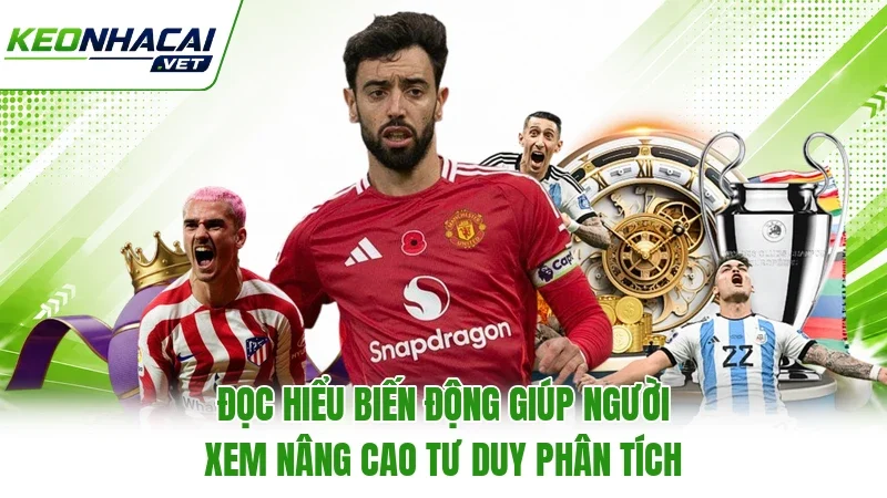 Đọc hiểu biến động giúp người xem nâng cao tư duy phân tích