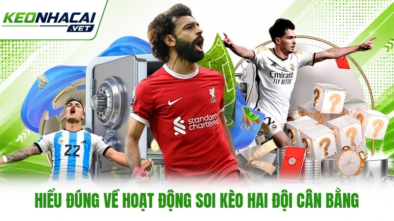 Hiểu đúng về hoạt động soi kèo hai đội cân bằng