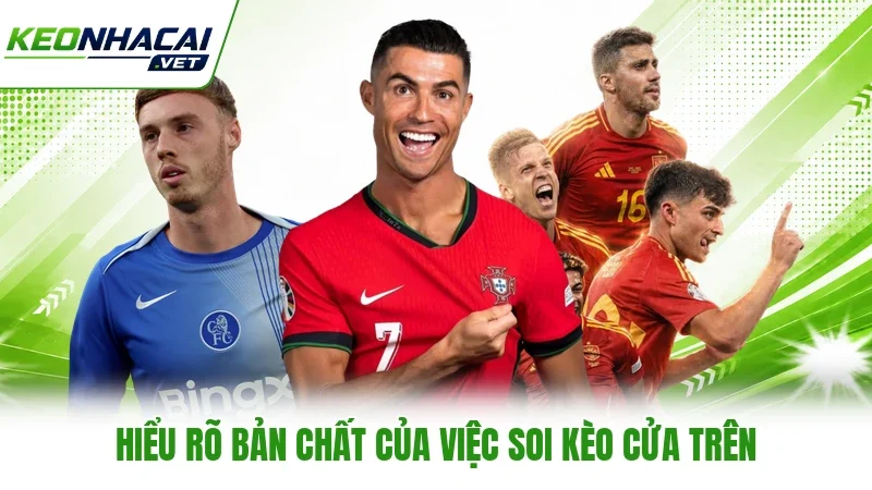 Hiểu rõ bản chất của việc soi kèo cửa trên