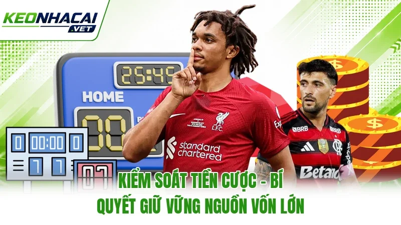 Kiểm Soát Tiền Cược - Bí Quyết Giữ Vững Nguồn Vốn Lớn