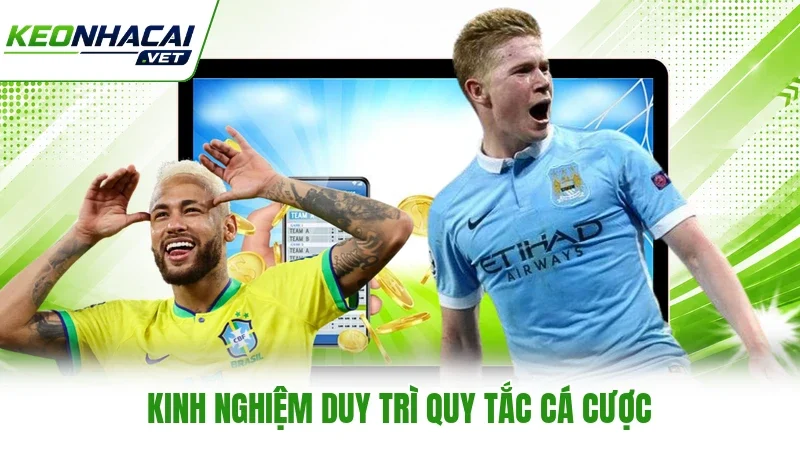 Kinh nghiệm duy trì quy tắc cá cược