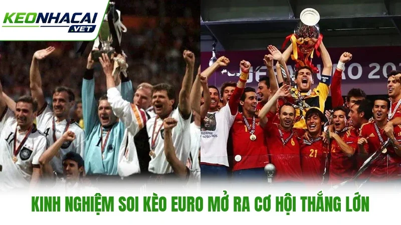 Kinh nghiệm soi kèo Euro mở ra cơ hội thắng lớn