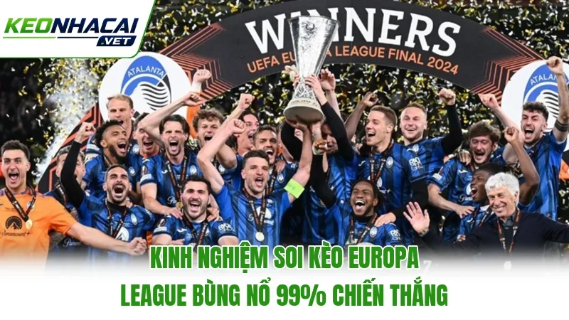 Kinh Nghiệm Soi Kèo Europa League Bùng Nổ 99% Chiến Thắng