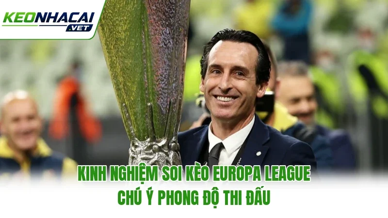 Kinh nghiệm soi kèo Europa League chú ý phong độ thi đấu