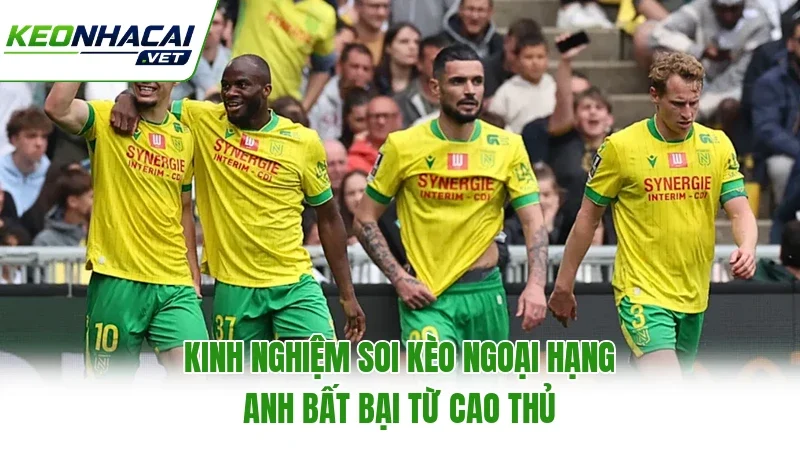 Kinh Nghiệm Soi Kèo Ngoại Hạng Anh Bất Bại Từ Cao Thủ
