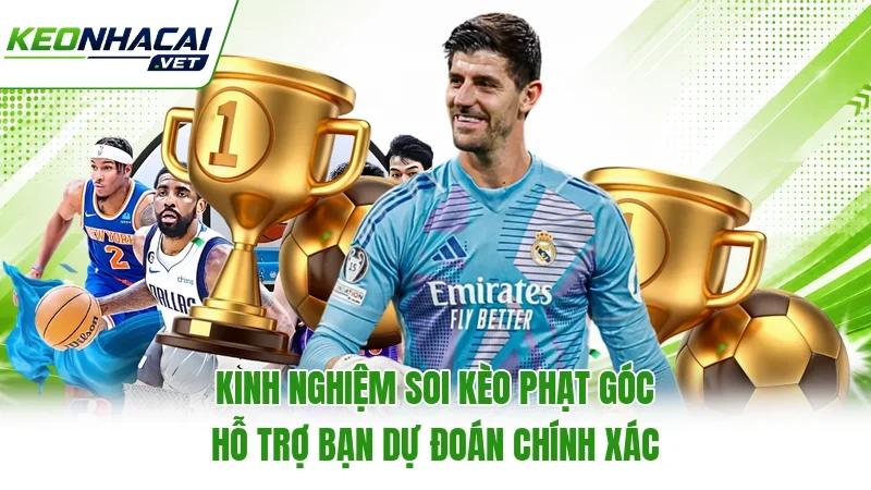 Kinh nghiệm soi kèo phạt góc hỗ trợ bạn dự đoán chính xác