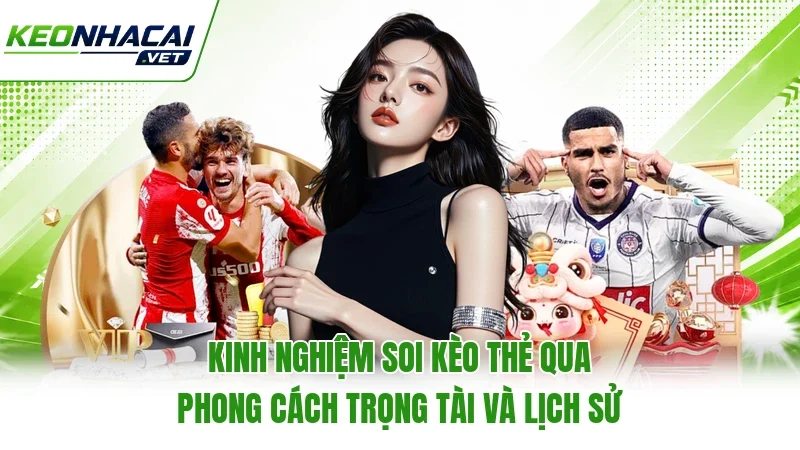 Kinh nghiệm soi kèo thẻ qua phong cách trọng tài và lịch sử Kinh nghiệm soi kèo thẻ qua phong cách trọng tài và lịch sử