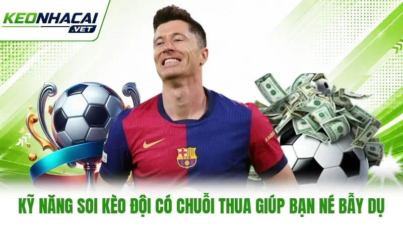 Kỹ năng soi kèo đội có chuỗi thua giúp bạn né bẫy dụ