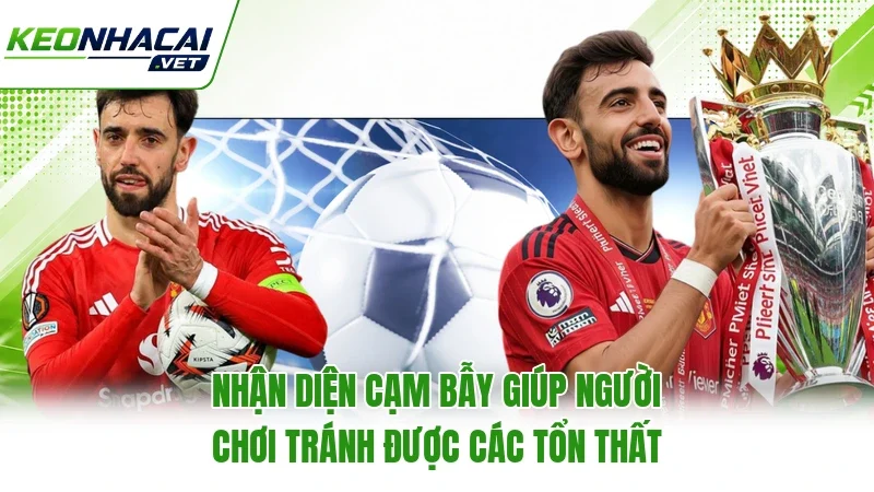 Nhận diện cạm bẫy giúp người chơi tránh được các tổn thất Nhận diện cạm bẫy giúp người chơi tránh được các tổn thất