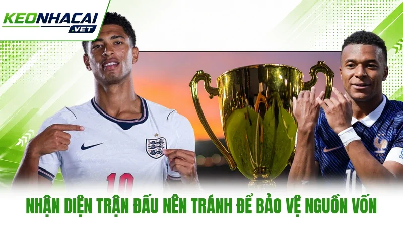 Nhận diện trận đấu nên tránh để bảo vệ nguồn vốn