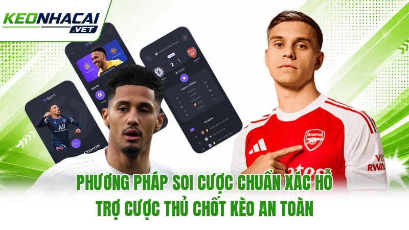 Phương pháp soi cược chuẩn xác hỗ trợ cược thủ chốt kèo an toàn