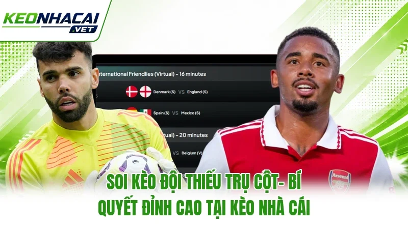 Soi Kèo Đội Thiếu Trụ Cột- Bí Quyết Đỉnh Cao Tại Kèo Nhà Cái