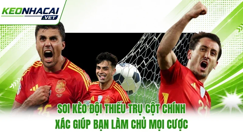 Soi kèo đội thiếu trụ cột chính xác giúp bạn làm chủ mọi cược