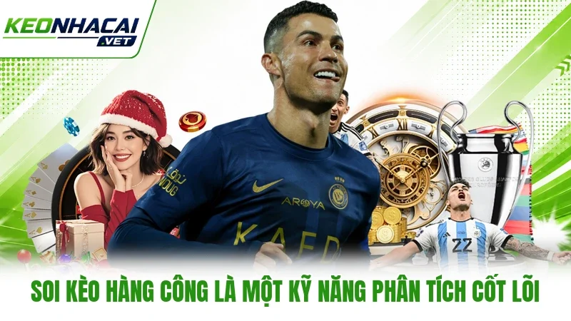 Soi kèo hàng công là một kỹ năng phân tích cốt lõi