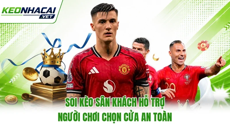 Soi kèo sân khách hỗ trợ người chơi chọn cửa an toàn