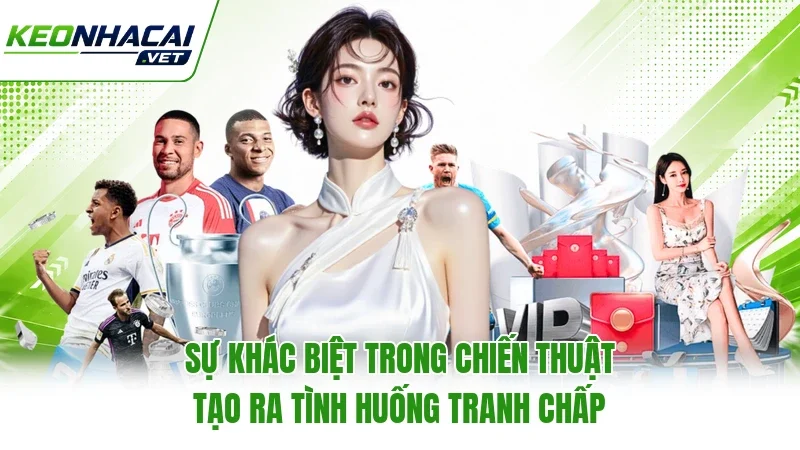 Sự khác biệt trong chiến thuật tạo ra tình huống tranh chấp Sự khác biệt trong chiến thuật tạo ra tình huống tranh chấp
