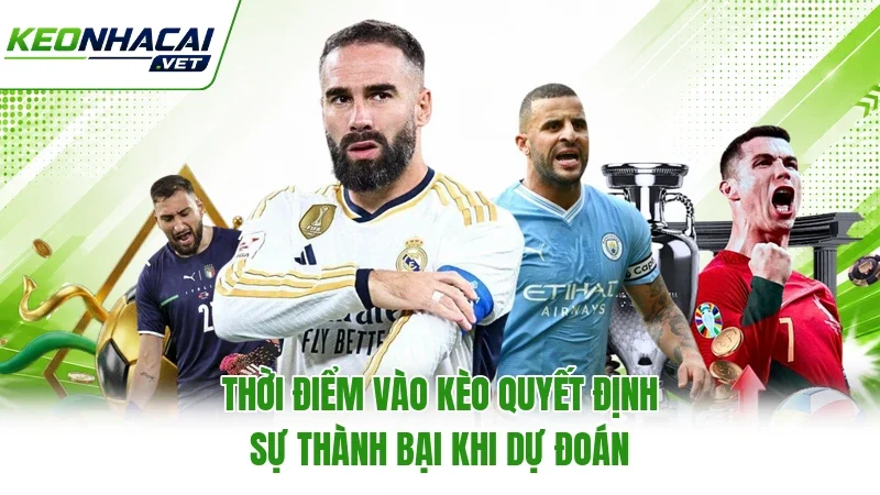 Thời điểm vào kèo quyết định sự thành bại khi dự đoán