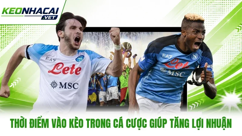 Thời Điểm Vào Kèo Trong Cá Cược Giúp Tăng Lợi Nhuận