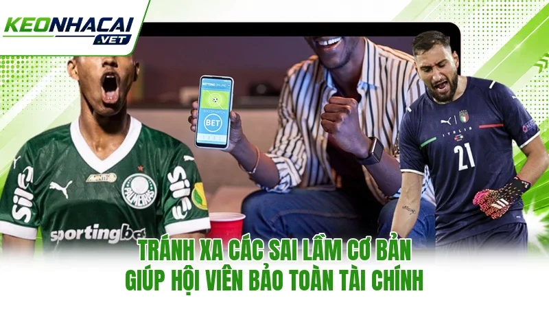 Tránh xa các sai lầm cơ bản giúp hội viên bảo toàn tài chính
