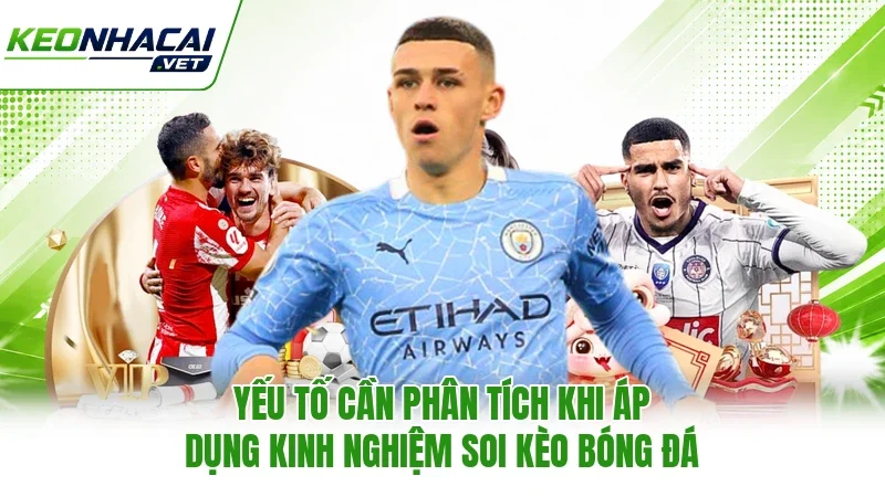 Yếu tố cần phân tích khi áp dụng kinh nghiệm soi kèo bóng đá Yếu tố cần phân tích khi áp dụng kinh nghiệm soi kèo bóng đá